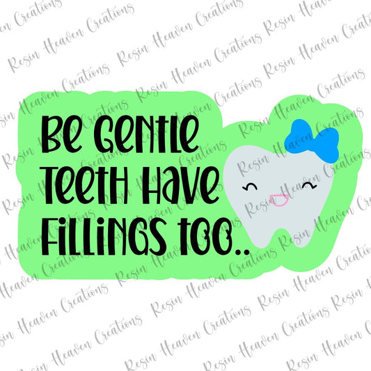 Be Gentle Teeth have Fillings  (keychain or badge reel)