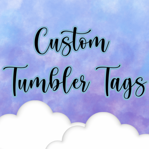 CUSTOM TUMBLER TAGS